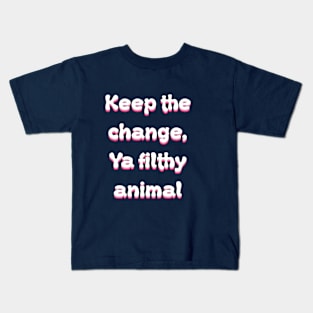 Keep The Change Ya Filthy Animal Groovy Kids T-Shirt